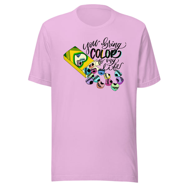 You bring color to my life Unisex t-shirt