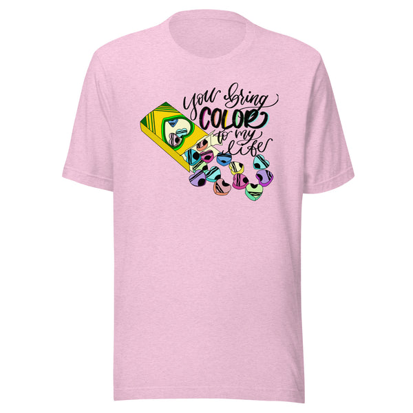 You bring color to my life Unisex t-shirt