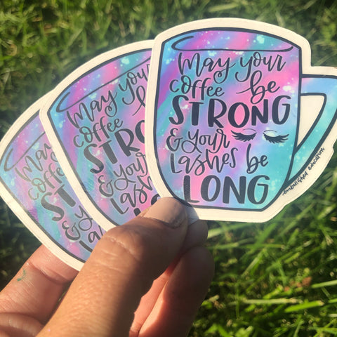 May your coffee be strong and your lashes be long sticker vinyl decal