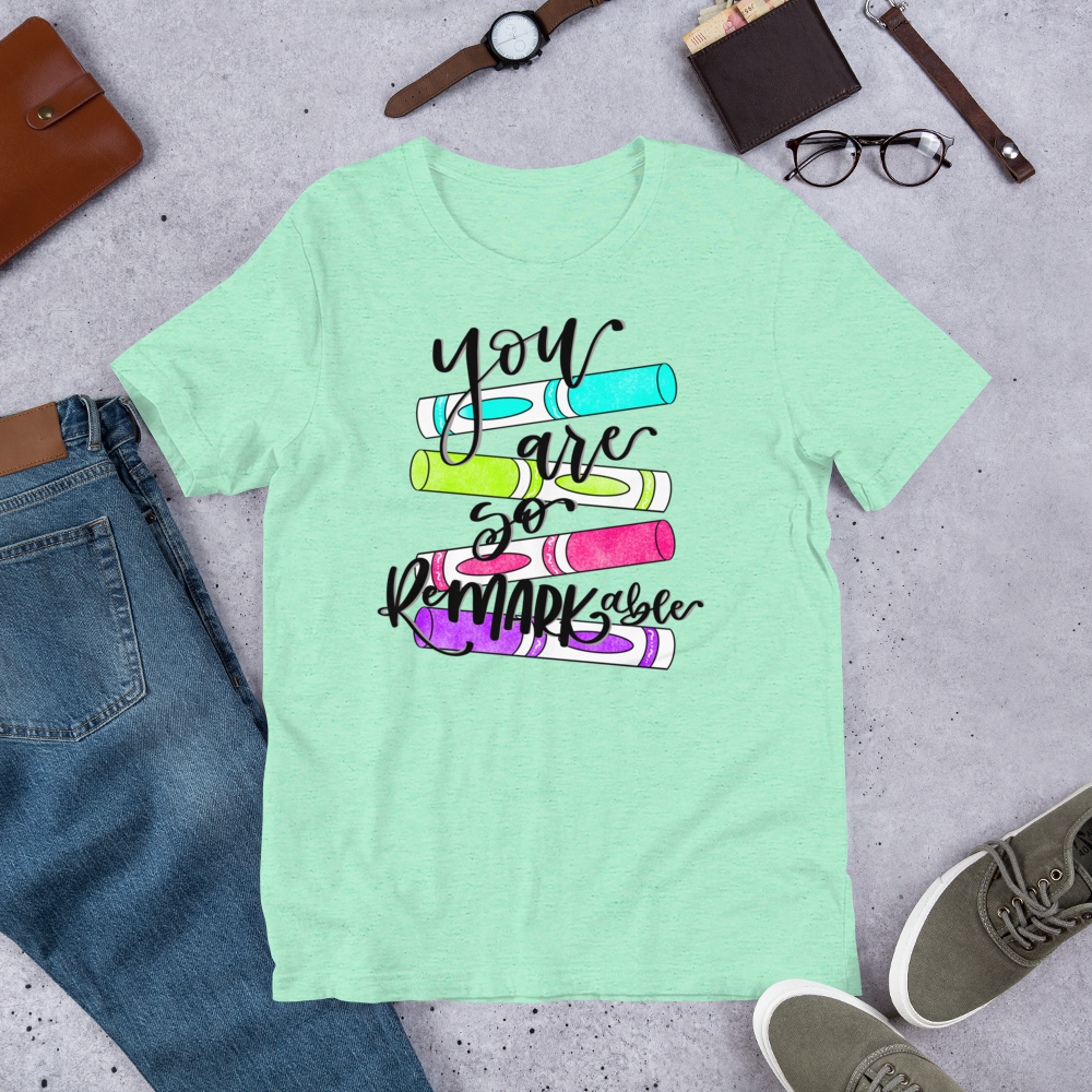 You are so remarkable Unisex t-shirt