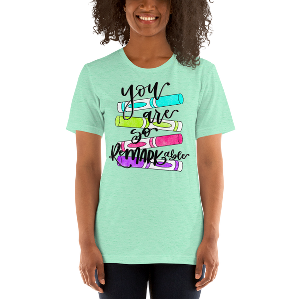 You are so remarkable Unisex t-shirt